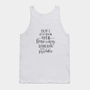 Don't Compare Your Beginning To Someone Else's Middle Tank Top